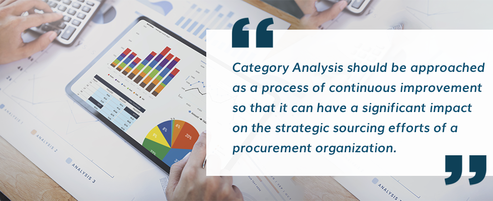 Category Management should be approached as a process of continuous improvement so that it can have a significant impact on the strategic sourcing efforts of a procurement organization.