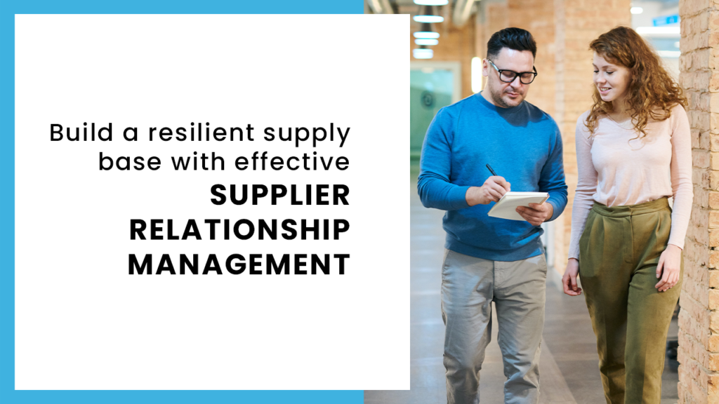 Effective Supplier Relationship Management – Key to Building a Resilient Supply Base